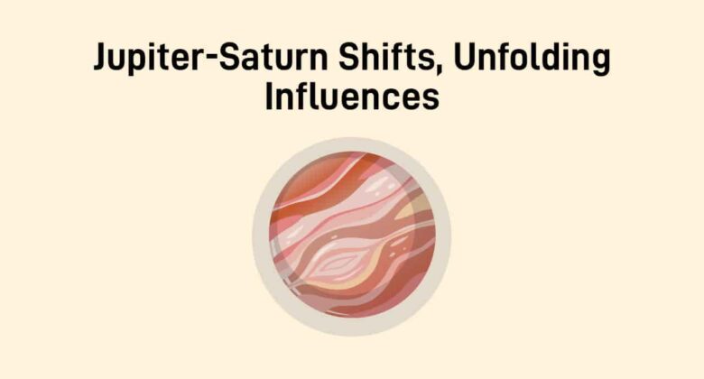 Jupiter-Saturn Major Changes In July 2025: Fortunes & Lessons For Zodiacs!