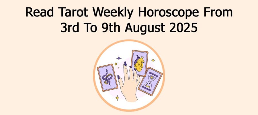 Weekly Tarot Predictions From 03 August To 09 August, 2025
