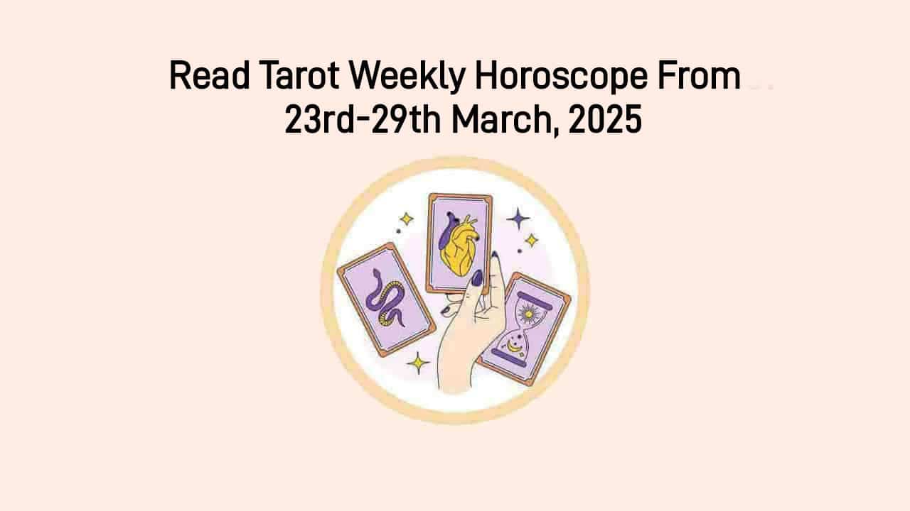 Tarot Weekly Horoscope (23-29 March): Tarot Insights For The Week!