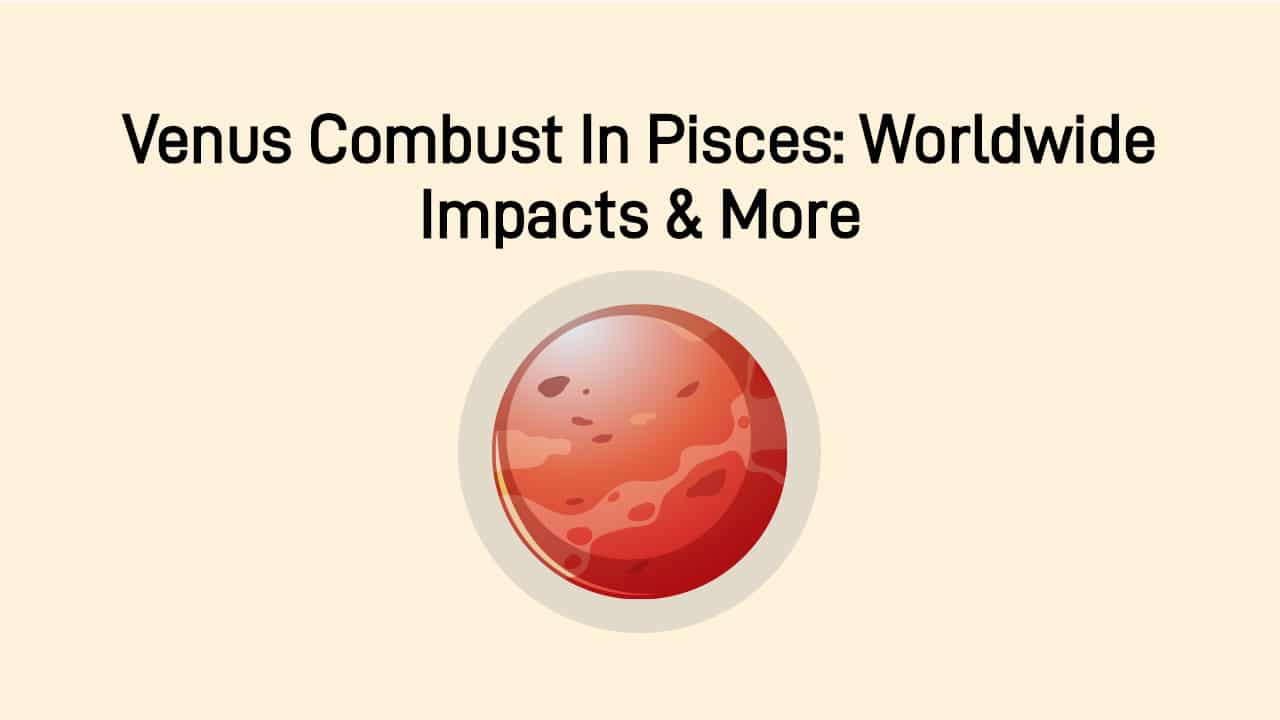 Venus Combust In Pisces: Date, Impact, & More!