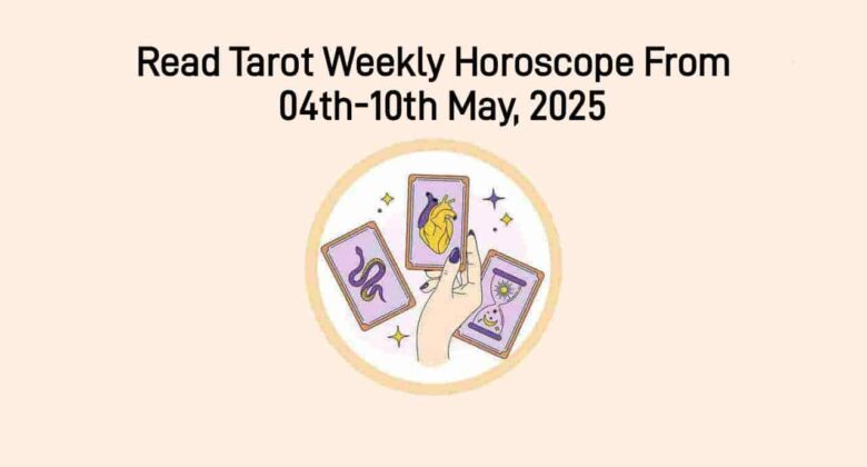 Tarot Weekly Horoscope (04-10 May): Scanning The Week Through Tarot