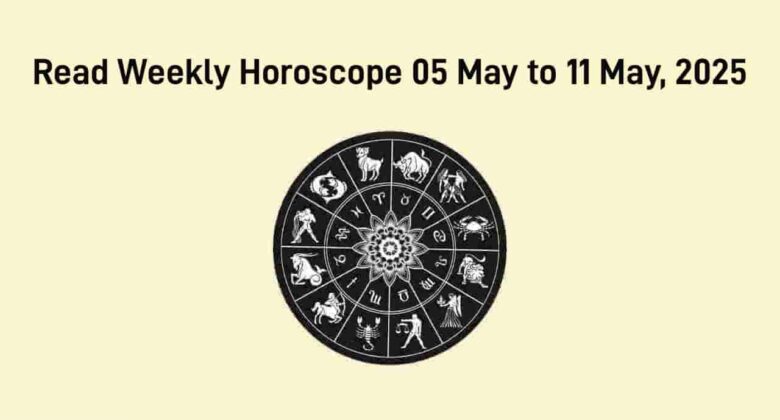 Weekly Horoscope From 5 May To 11 May, 2025