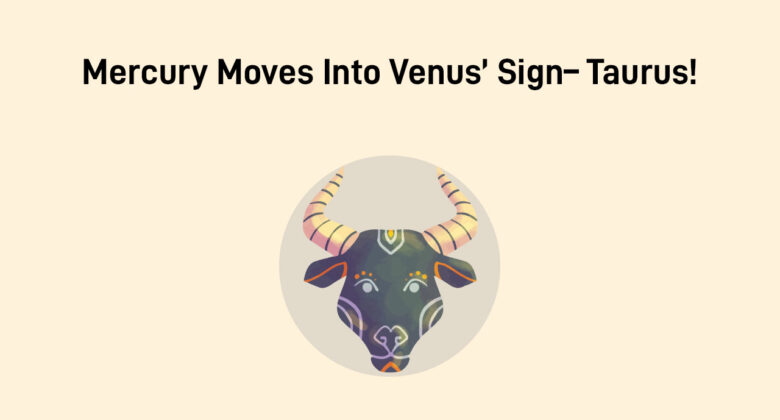 Mercury Transit In Taurus: Wealthy Showers & More!
