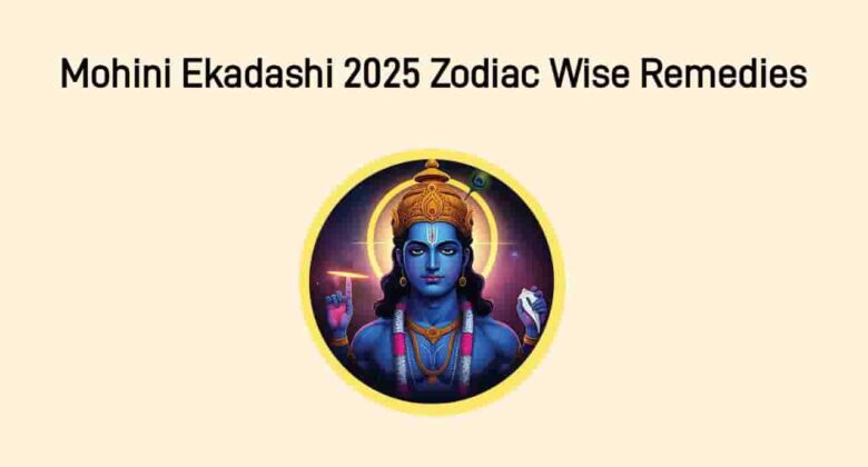Mohini Ekadashi 2025: Zodiac Wise Remedies To Remove Every Hurdles