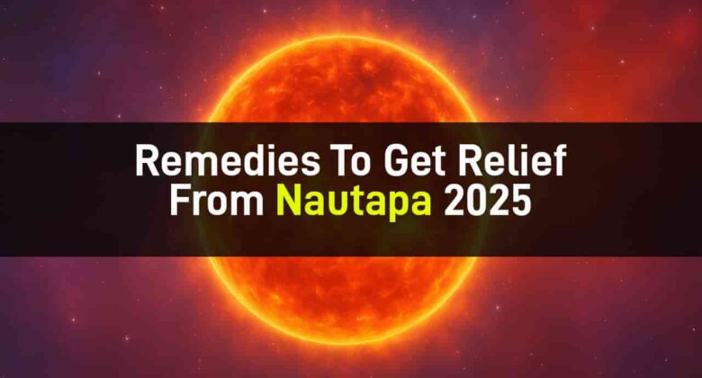 Nautapa 2025: 9 Days Of Intense Summer Heat!