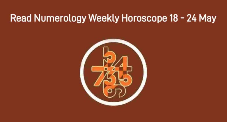 Numerology Weekly Horoscope: 18 May, 2025 To 24 May, 2025