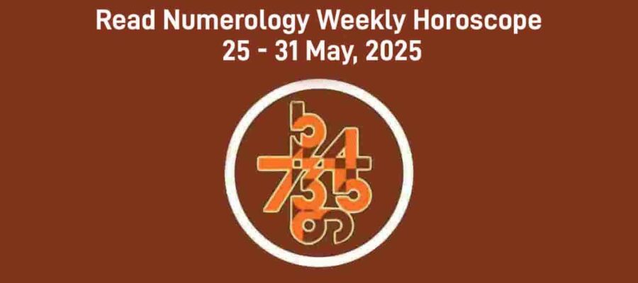 Numerology Weekly Horoscope: 25 May, 2025 To 31 May, 2025