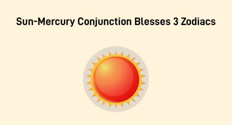 Sun-Mercury Conjunction 2025: Uplift Of Fortunes For 3 Lucky Zodiac Signs!