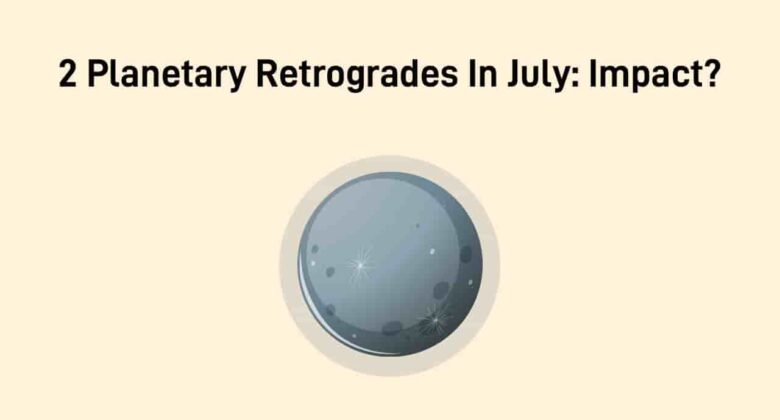 Two Planetary Retrogrades In July 2025: Unexpected Gains For 3 Lucky Zodiacs!