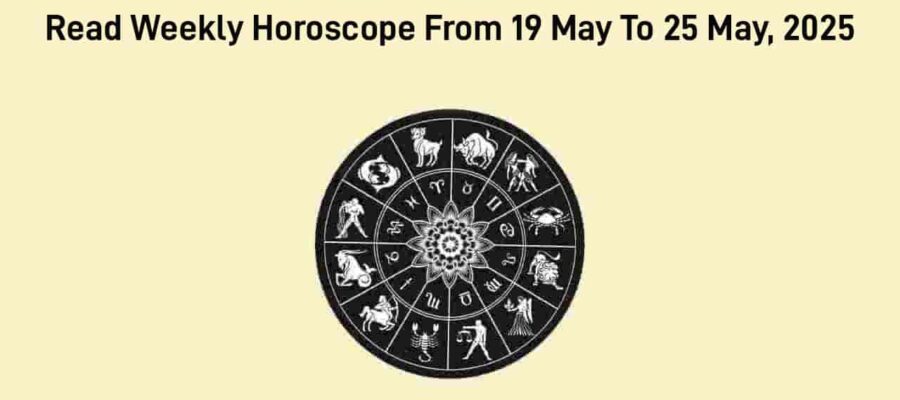 Weekly Horoscope From 19 May, 2025 To 25 May, 2025