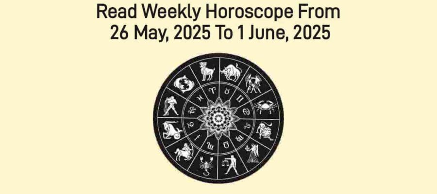 Weekly Horoscope From 26 May, 2025 To 1 June, 2025