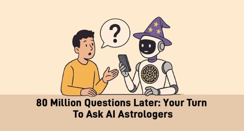 From Situationships to Salaries: Ask AI Astrologers Whatever You Want!!