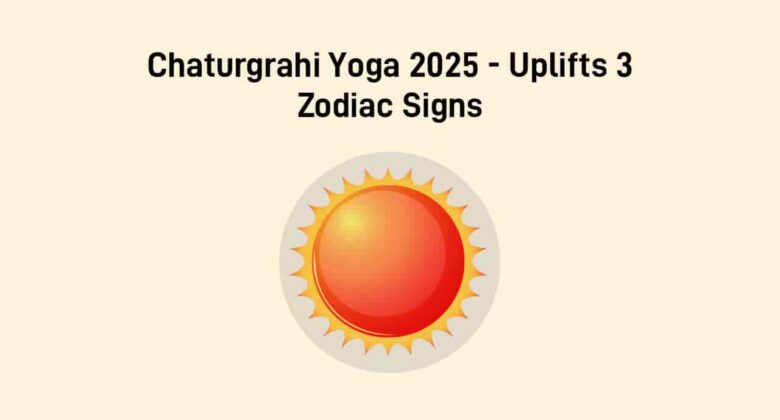 Chaturgrahi Yoga 2025: Powerful Alignment Brings Fortunes To These 3 Zodiacs!