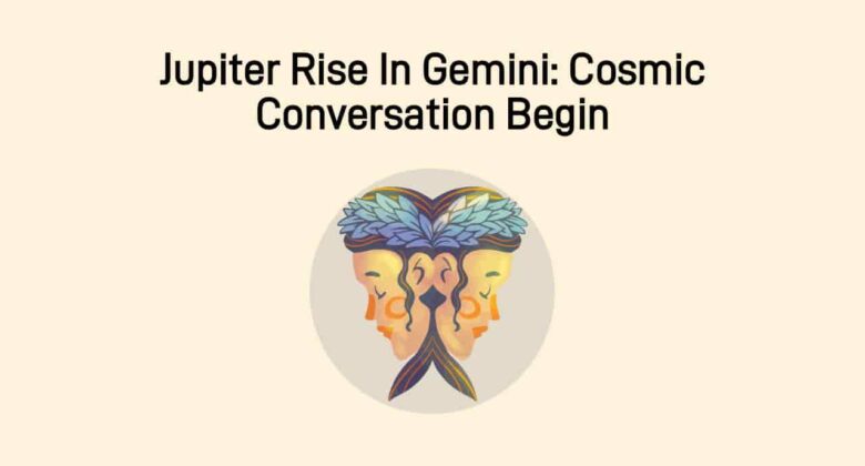 Jupiter Rise In Gemini: An Influence On The Power Of Words!