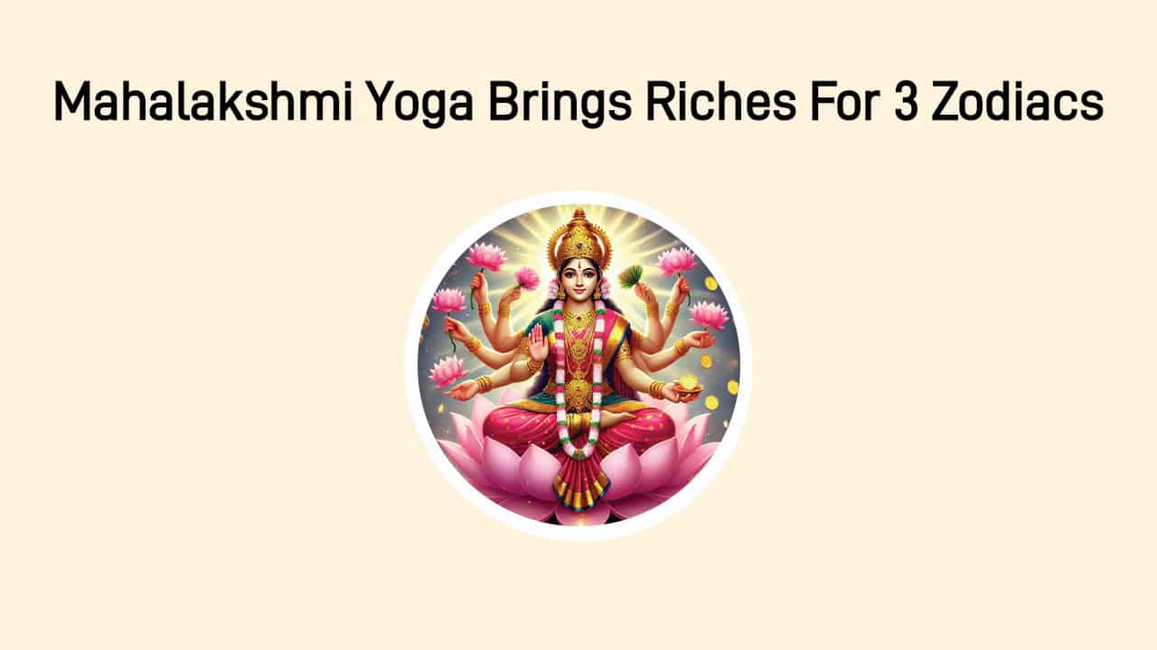 Mahalakshmi Yoga 2025: 3 Zodiac Signs Destined For Wealth & Success!