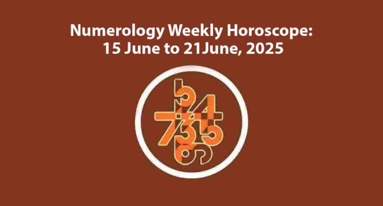 Numerology Weekly Horoscope: From June 15th to 21st!