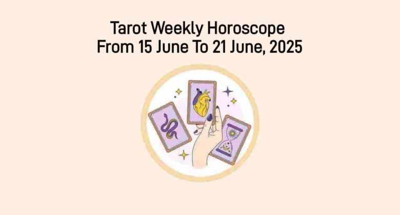 Tarot Weekly Horoscope (15 To 21 June): Unlock Weekly Energies Through Tarot!