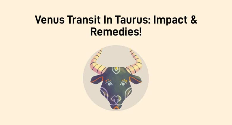 Venus Transit In Taurus: Breeze Of Love Incoming!
