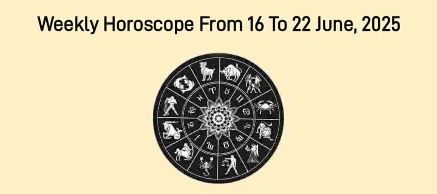 Weekly Horoscope From 16 June To 22 June, 2025