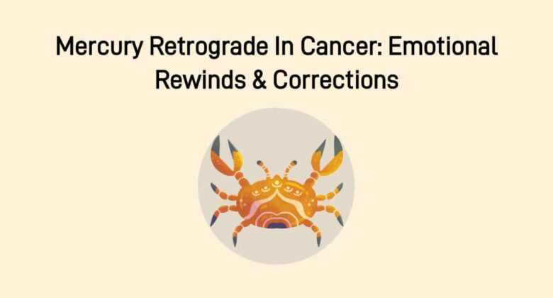 Mercury Retrograde In Cancer: A Time To Heal The Past & Severed Ties!