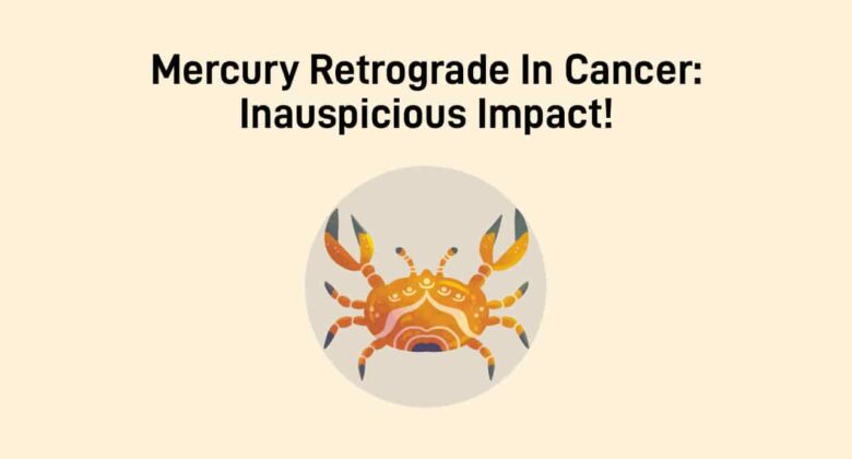Mercury Retrograde In Cancer: This Movement Can Bring Troubles