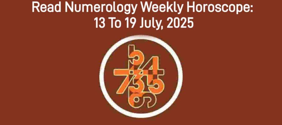 Numerology Weekly Horoscope: 13 July, 2025 To 19 July, 2025