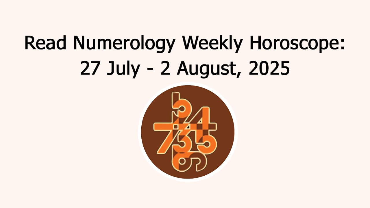 Numerology Weekly Horoscope: 27 July, 2025 To 2 August, 2025