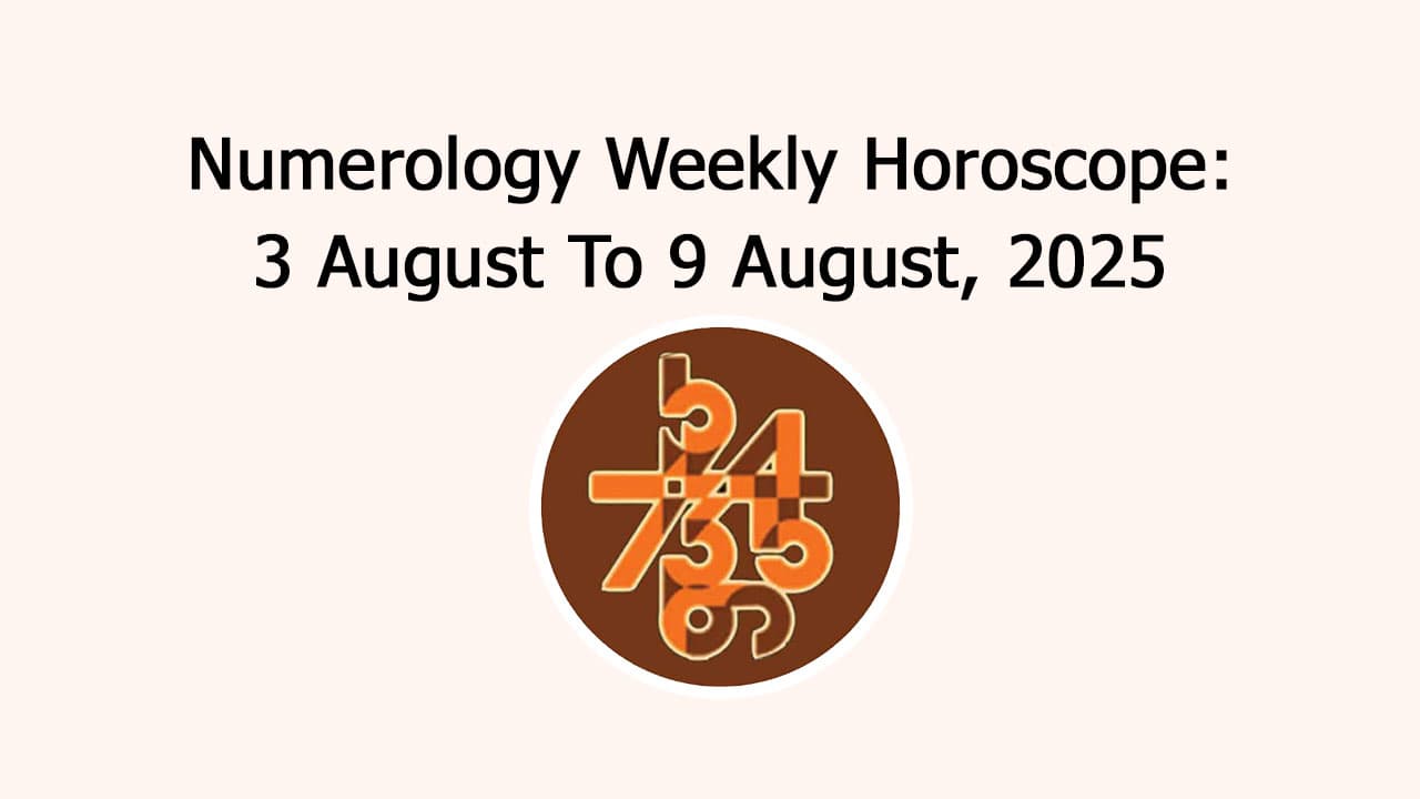 Numerology Weekly Horoscope: 3 August, 2025 To 9 August, 2025
