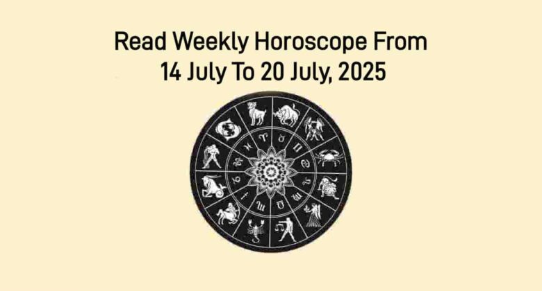 Weekly Horoscope From 14 July To 20 July, 2025