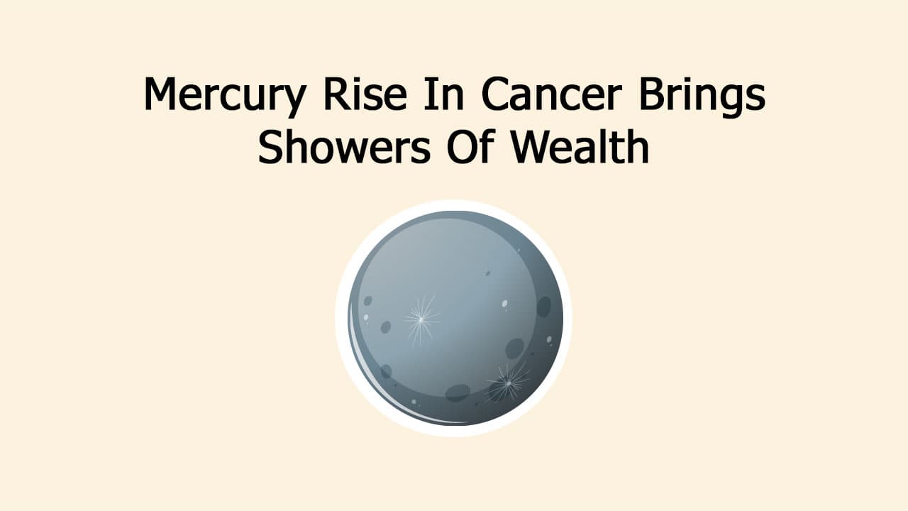 Mercury Rise In Cancer: These 4 Zodiac Signs Will Be Benefited