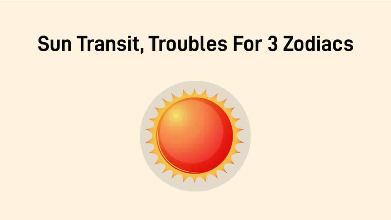 Sun Transit Aug 2025: Alert For These 3 Zodiac Signs!