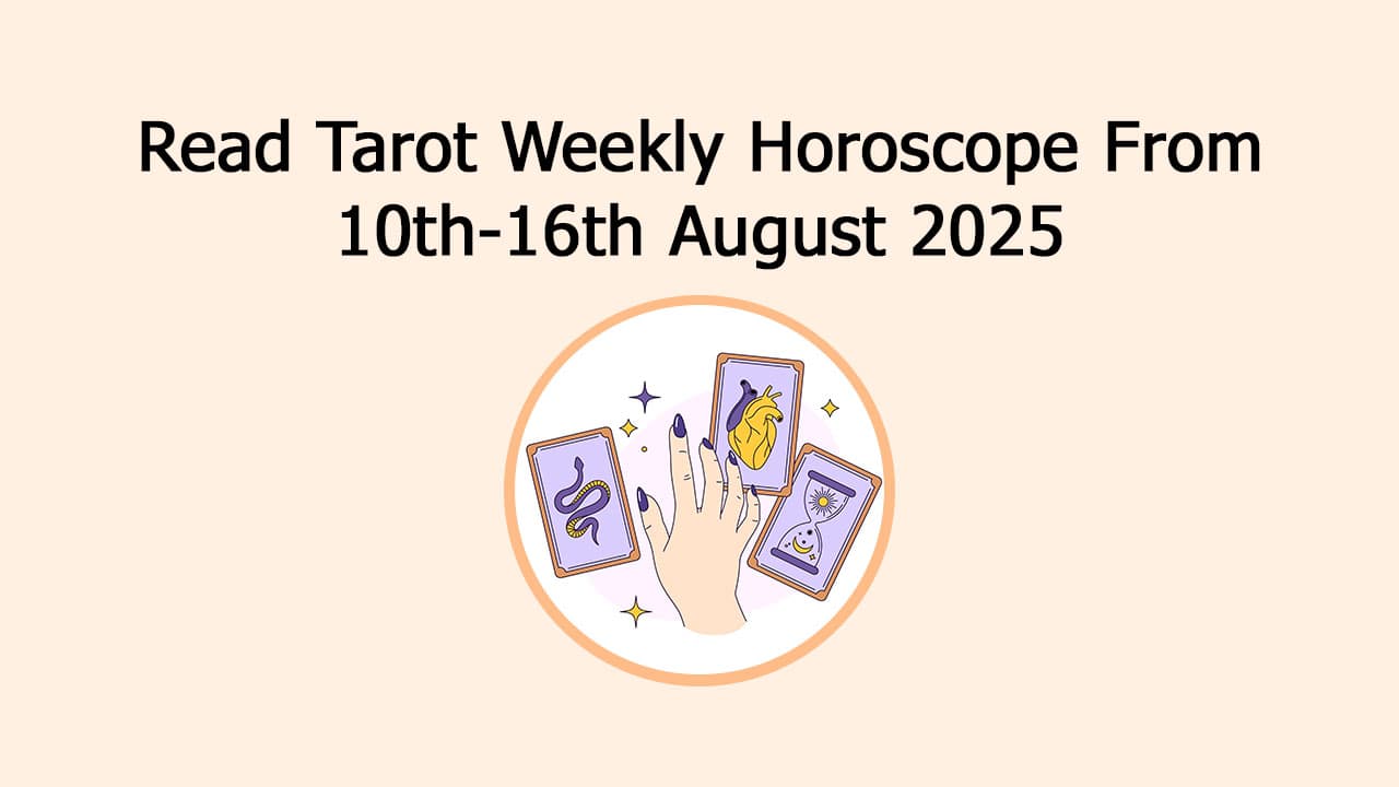 Tarot Weekly Horoscope: Weekly Horoscope From 10 To 16 August, 2025