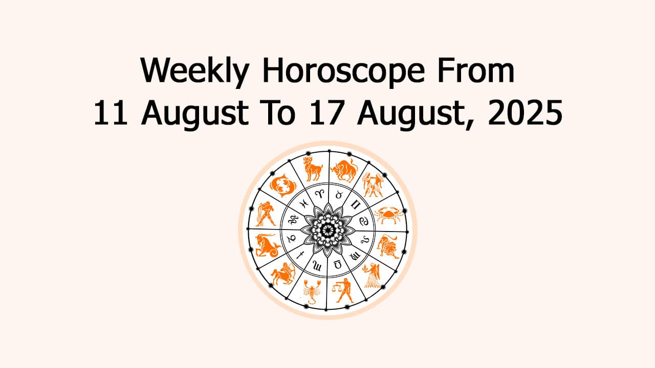 Weekly Horoscope From 11 August To 17 August, 2025